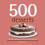 500 Desserts The Only Dessert Compendium You'll Ever Need