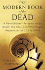 The Modern Book of the Dead A Revolutionary Perspective on Death the Soul and What Really Happens in the Life to Come