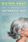 Going Gray How to Embrace Your Authentic Self with Grace and Style