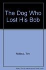 The Dog Who Lost His Bob