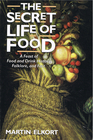 The Secret Life Of Food A Feast of Food and Drink History Folklore and Fact