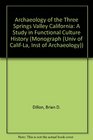 Archaeology of Three Springs Valley California A Study in Functional Cultural History