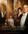 Downton Abbey The Official Film Companion