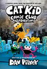Cat Kid Comic Club Collaborations A Graphic Novel  From the Creator of Dog Man