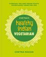 Chetna's Healthy Indian Vegetarian Everyday veg and vegan feasts effortlessly good for you