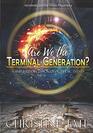 Are We the Terminal Generation A simplified discussion of end time prophecy