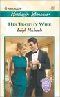 His Trophy Wife (To Have and To Hold) (Harlequin Romance, No 3672)