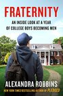 Fraternity An Inside Look at a Year of College Boys Becoming Men