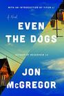 Even the Dogs A Novel