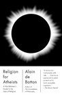 Religion for Atheists: A Non-believer's Guide to the Uses of Religion (Vintage)