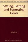Setting Getting and Forgetting Goals