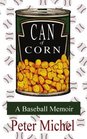 Can Of Corn A Baseball Memoir