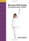 Ba Gua Nei Gong Volume 4: Foundational Body Training