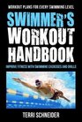 The Swimmer's Workout Handbook Improve Fitness with Swimming Exercises and Drills