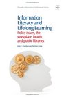 Information Literacy and Lifelong Learning Policy Issues the Workplace Health and Public Libraries