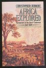 Africa Explored Europeans in the Dark Continent 17691889