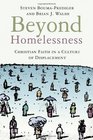 Beyond Homelessness Christian Faith in a Culture of Displacement