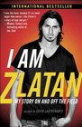 I Am Zlatan My Story On and Off the Field