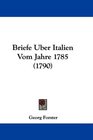 Briefe Uber Italien Vom Jahre 1785