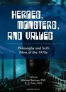 Heroes Monsters and Values Science Fiction Films of the 1970s