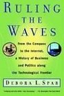 Ruling the Waves From the Compass to the Internet a History of Business and Politics along the Technological Frontier