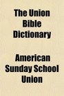 The Union Bible Dictionary