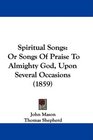 Spiritual Songs Or Songs Of Praise To Almighty God Upon Several Occasions