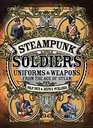 Steampunk Soldiers Uniforms and Weapons from the Age of Steam