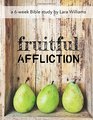 Fruitful Affliction Truths Gleaned from the Life of Joseph