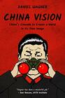 China Vision Chinas Crusade to Create a World in its Own Image