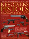 The AZ World Directory of Revolvers Pistols  Submachine Guns