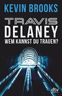 Travis Delaney  Wem kannst du trauen Roman