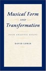 Musical Form and Transformation Four Analytic Essays