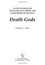 Death Gods An Encyclopedia of the Rulers Evil Spirits and Geographies of the Dead