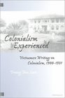 Colonialism Experienced  Vietnamese Writings on Colonialism 19001931