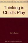 Thinking Is Child's Play
