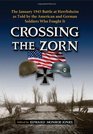 Crossing the Zorn The January 1945 Battle at Herrlisheim as Told by the American and German Soldiers Who Fought It