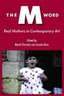 The M Word Real Mothers in Contemporary Art