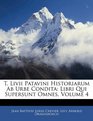 T Livii Patavini Historiarum Ab Urbe Condita Libri Qui Supersunt Omnes Volume 4