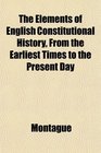 The Elements of English Constitutional History From the Earliest Times to the Present Day