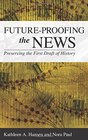 FutureProofing the News Preserving the First Draft of History