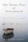 The Penny Poet of Portsmouth A Memoir Of Place Solitude and Friendship