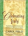 Celebrating Italy The Tastes and Traditions of Italy as Revealed Through Its Feasts Festivals and Sumptuous Foods