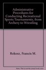 Administrative Procedures for Conducting Recreational Sports Tournaments from Archery to Wrestling