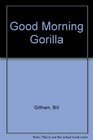 Good Morning Gorilla