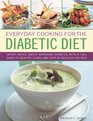 Everyday Cooking For The Diabetic Diet Expert advice about managing diabetes with a full guide to healthy living and over 80 delicious recipes