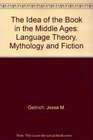 Idea of the Book in the Middle Ages Language Theory Mythology and Fiction