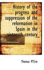 History of the progress and suppression of the reformation in Spain in the sixteenth century