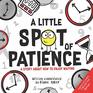 A Little SPOT of Patience A Story About How To Enjoy Waiting