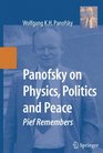 Panofsky on Physics Politics and Peace Pief Remembers
